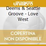 Deems & Seattle Groove - Love West cd musicale di Deems & Seattle Groove