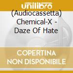 (Audiocassetta) Chemical-X - Daze Of Hate cd