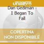 Dan Gediman - I Began To Fall cd
