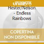 Hester/Nelson - Endless Rainbows cd