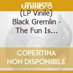 (LP Vinile) Black Gremlin - The Fun Is Over