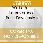 We'D Be - Triumverance Pt 1: Descension cd