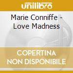 Marie Conniffe - Love Madness cd