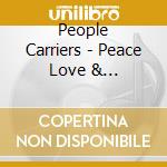 People Carriers - Peace Love & Understanding cd