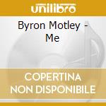 Byron Motley - Me cd musicale di Byron Motley
