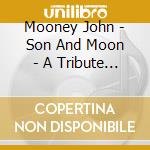 Mooney John - Son And Moon - A Tribute To Son House cd