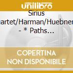 Sirius Quartet/Harman/Huebner/+ - * Paths Become Lines
