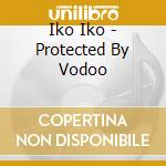 Iko Iko - Protected By Vodoo cd