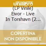 (LP Vinile) Eivor - Live In Torshavn (2 Lp) vinile