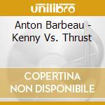 Anton Barbeau - Kenny Vs. Thrust cd