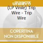 (LP Vinile) Trip Wire - Trip Wire vinile