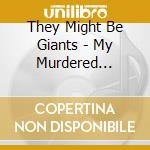 They Might Be Giants - My Murdered Remains (2 Cd) cd