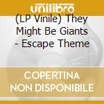 (LP Vinile) They Might Be Giants - Escape Theme lp vinile