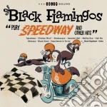 (LP Vinile) Black Flamingos - Play Speedway And Other Hits vinile