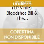 (LP Vinile) Bloodshot Bill & The Televisionaries - Spit On My Rubber vinile