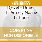 Djevel - Ormer Til Armer, Maane Til Hode cd
