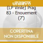 (LP Vinile) Prag 83 - Enouement (7') vinile