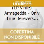 (LP Vinile) Armagedda - Only True Believers (White Vinyl) lp vinile