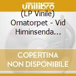 (LP Vinile) Ornatorpet - Vid Himinsenda (Coloured Vinyl) lp vinile