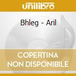 Bhleg - Aril cd musicale