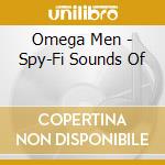 Omega Men - Spy-Fi Sounds Of cd musicale di Omega Men