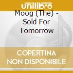 Moog (The) - Sold For Tomorrow cd