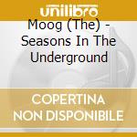 Moog (The) - Seasons In The Underground cd