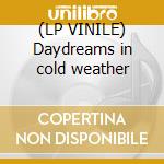 (LP VINILE) Daydreams in cold weather cd