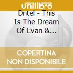 Dntel - This Is The Dream Of Evan & Chan cd