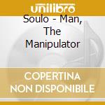 Soulo - Man, The Manipulator cd musicale di Soulo