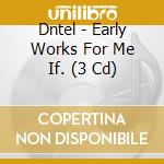 Dntel - Early Works For Me If. (3 Cd) cd
