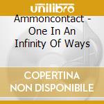 Ammoncontact - One In An Infinity Of Ways cd