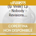 (lp Vinile) Lp - Nobody - Revisions Revisions lp vinile di NOBODY