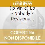 (lp Vinile) Lp - Nobody - Revisions Revisions cd
