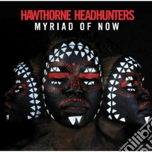 Hawthorne Headhunter - Myriad Of Now cd musicale di Headhunter Hawthorne