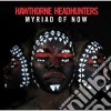 Hawthorne Headhunter - Myriad Of Now cd
