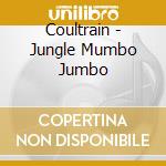 Coultrain - Jungle Mumbo Jumbo cd musicale di Coultrain