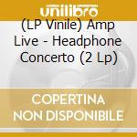 (LP Vinile) Amp Live - Headphone Concerto (2 Lp)