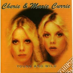 Cherie & Marie Currie - Young And Wild cd musicale di Cherie & marie curri