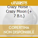 Crazy Horse - Crazy Moon (+ 7 B.t.) cd musicale di CRAZY HORSE