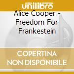 Alice Cooper - Freedom For Frankestein cd musicale di Alice Cooper