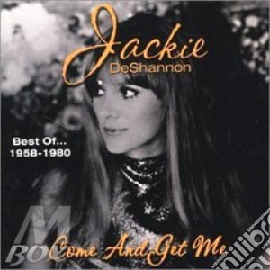 Jackie De Shannon - Come And Get Me cd musicale di DESHANNON JACKIE