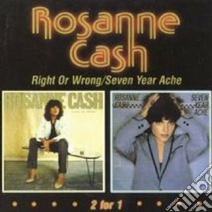 Rosanne Cash - Right Or Wrong / Seven Year Ache cd musicale di Rosanne cash + b.t.