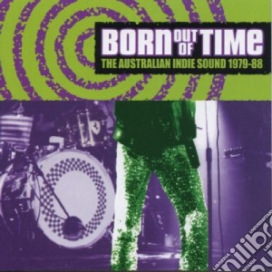 Born Of Out Time - Australian Sound 1979-88 cd musicale di Born Of Out Time