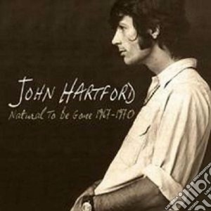 John Hartford - Natural To Be Gone 67-70 cd musicale di John Hartford
