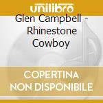 Glen Campbell - Rhinestone Cowboy cd musicale di Glen Campbell