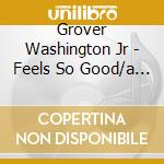 Grover Washington Jr - Feels So Good/a Secret cd musicale di Grover Washington Jr