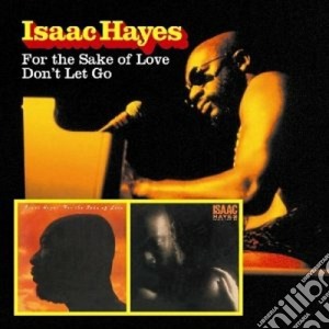 Isaac Hayes - For The Sake Of Love / Don't Let Go cd musicale di Isaac Hayes