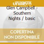 Glen Campbell - Southern Nights / basic cd musicale di Glen Campbell