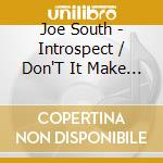 Joe South - Introspect / Don'T It Make You Want To Go Home? cd musicale di Joe South